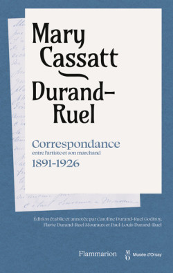 Mary Cassatt / Durand-Ruel - Correspondance entre l'artiste et son marchand (1891-1926)