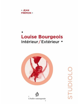 Louise Bourgeois. Intérieur / extérieur
