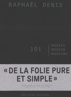 Raphaël Denis - 101 musées. De la folie pure et simple