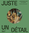 Juste un détail - L'histoire de l'Art à la loupe