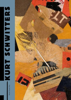 Kurt Schwitters - Le chaos-monde 1918–1948