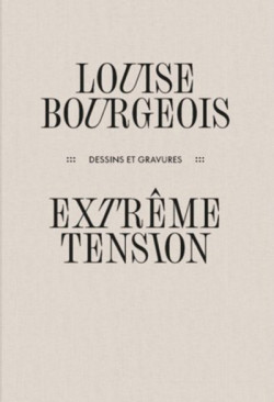 Louise Bourgeois - Extrême tension - Dessins et gravures