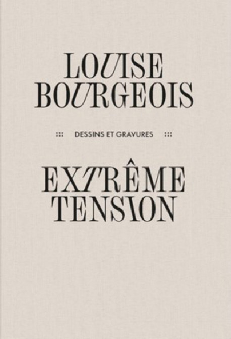 Louise Bourgeois - Extrême tension - Dessins et gravures