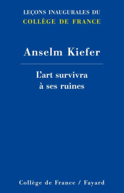 Anselm Kiefer au Collège de France, l'art survivra à ses ruines