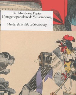 Catalogue d'exposition Des Mondes de Papier, l'imagerie populaire de Wissembourg