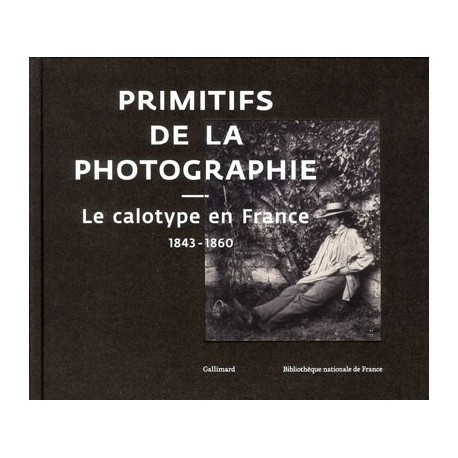 Primitifs de la photographie, le calotype en France (1843-1860)
