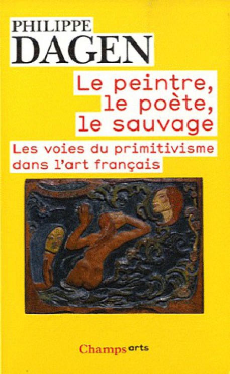 Le peintre, le poète, le sauvage : Les voies du primitivisme dans l'art français