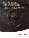 La France des fondeurs, art et usage du bronze au XVIe et XVIIe siècles