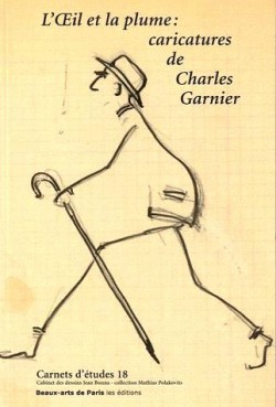Carnet d'études N°18 - L'oeil et la plume, caricatures de Charles Garnier