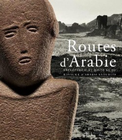 Roads of Arabia - Archeology and History of the Kingdom of Saudi Arabia