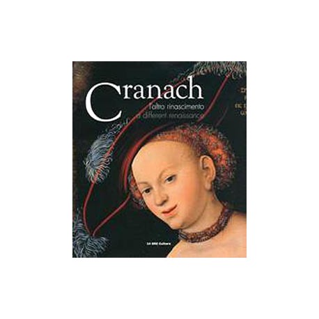 Lucas Cranach : L'altro Rinascimento - A different Renaissance