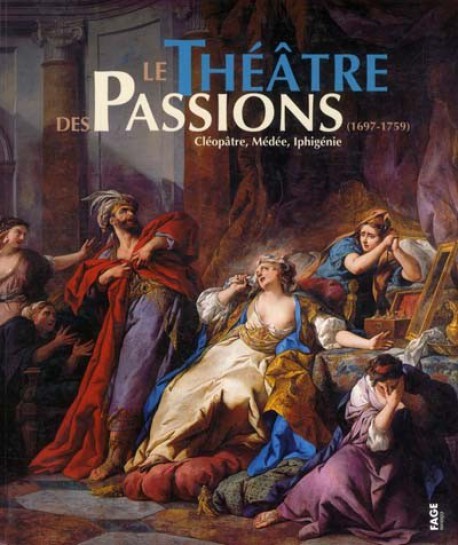 Catalogue d'exposition le théâtre des passions (1697-1759), Médée, Cléopâtre, Iphigénie