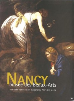 Peintures italiennes et espagnoles, XIVe-XIXe siècles. Nancy, Musée des Beaux-Arts