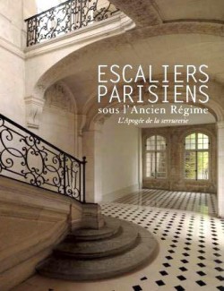 Les Escaliers parisiens sous l'Ancien régime. L'apogée de la serrurerie