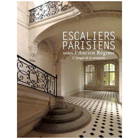 Les Escaliers parisiens sous l'Ancien régime. L'apogée de la serrurerie