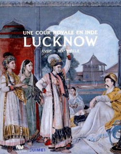 Catalogue d'exposition Une cour royale en Inde, Lucknow (XVIII-XIX siècle)