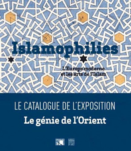 Catalogue d'exposition Le génie de l'Orient : Islamophilies