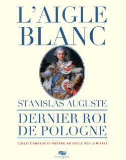 Catalogue d'exposition L'aigle blanc, Stanislas Auguste, dernier roi de Pologne