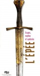 Catalogue d'exposition L’épée, usages, mythes et symboles
