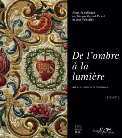 Catalogue d'exposition De l'ombre à la lumière, art et Histoire à la Visitation, 1610-2010