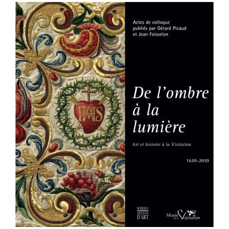 Catalogue d'exposition De l'ombre à la lumière, art et Histoire à la Visitation, 1610-2010
