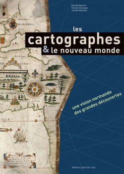 Les cartographes & les nouveaux mondes, une représentation normande des grandes découvertes