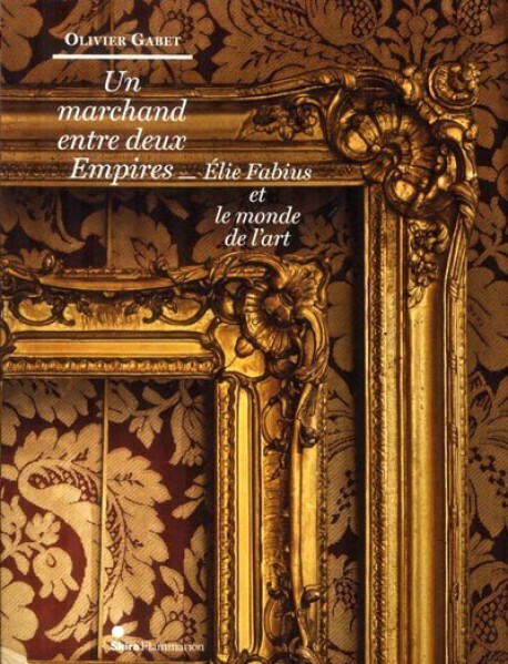 Un marchand entre deux empires, Élie Fabius et le monde de l'art