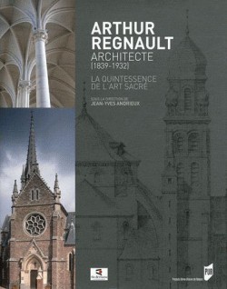 Arthur Regnault, architecte (1839-1932), la quintessence de l'art sacré