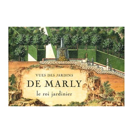 Vues des jardins de Marly, le roi jardinier