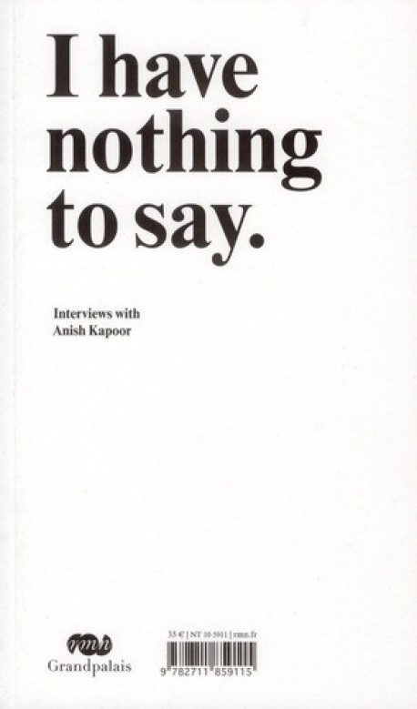 I have nothing to say. Interviews with Anish Kapoor