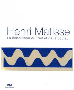 Catalogue d'exposition Henri Matisse : la dissolution du trait et de la couleur