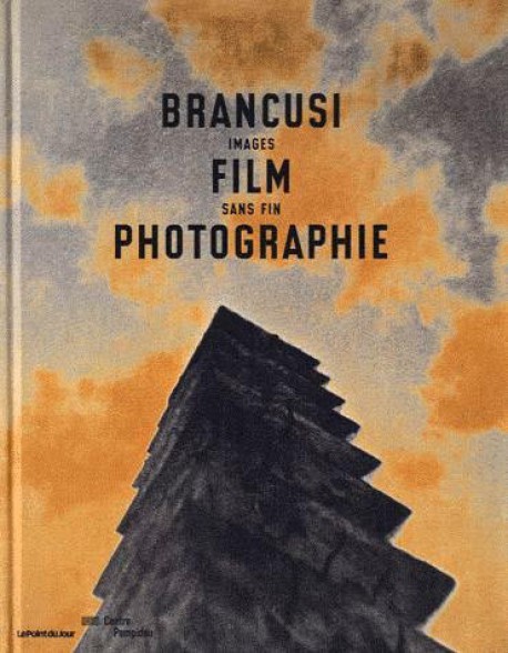 Catalogue d'exposition Brancusi, film, photographie : images sans fin