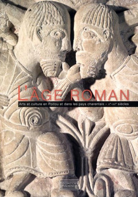 Catalogue d'exposition L'âge roman, arts et culture en Poitou et dans les pays charentais, X-XIIe siècles