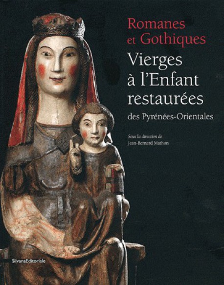 Catalogue d'exposition Romanes et Gothiques,Vierges à l'Enfant restaurées des Pyrénées-Orientales