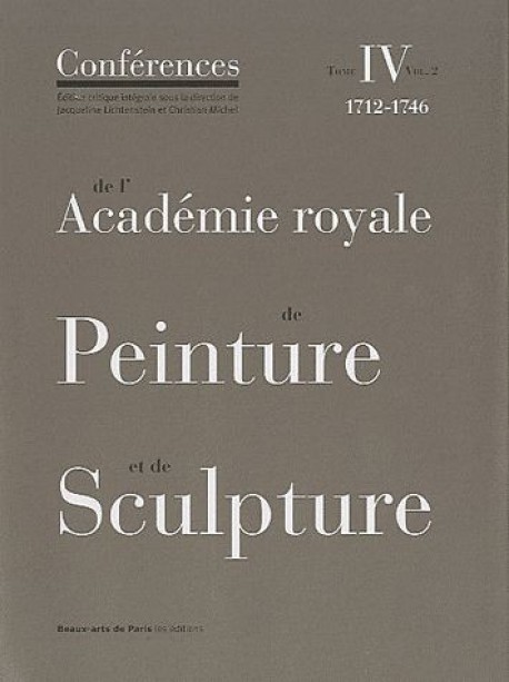 Les conférences de l'Académie royale de peinture et de sculpture (1712-1746). Tome 4, volume 2