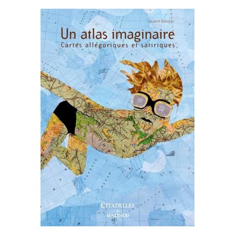 Un atlas imaginaire, cartes allégoriques et satiriques