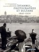 Istanbul, photographes et sultans, 1840-1900