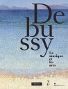 Catalogue d'exposition Debussy, la musique et les arts