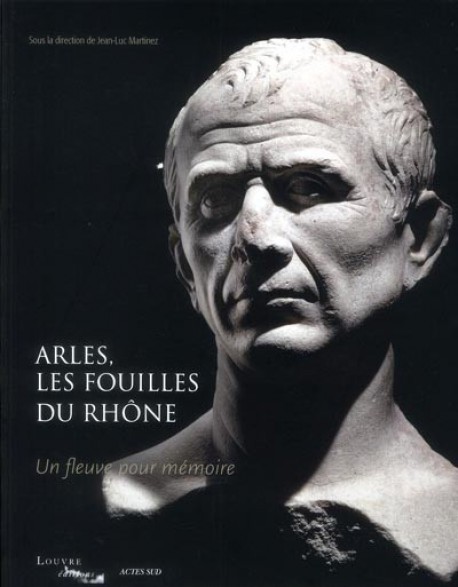 Catalogue d'exposition Arles, les fouilles du Rhöne