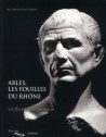 Catalogue d'exposition Arles, les fouilles du Rhöne