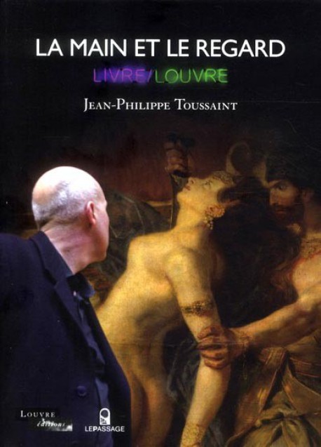 Catalogue d'exposition La main et le regard, Jean-Philippe Toussaint  au Louvre