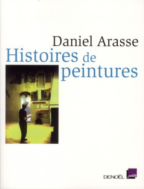 Histoires de peintures par Daniel Arasse 