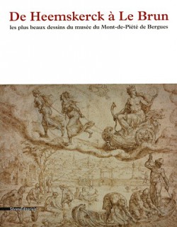 De Heemskerck à Le Brun, les plus beaux dessins du musée du mont de Piété de Bergues - Catalogue d'exposition