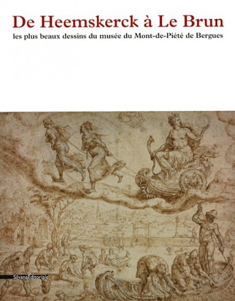 De Heemskerck à Le Brun, les plus beaux dessins du musée du mont de Piété de Bergues - Catalogue d'exposition