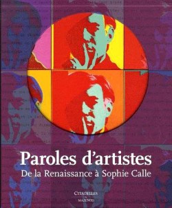 Paroles d'artistes, de la Renaissance à Sophie Calle