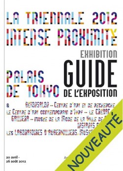 Exhibition guide La Triennale 2012 au Palais de Tokyo (French / English bilingual edition)