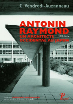 Antonin Raymond, 1888-1976, un architecte occidental au Japon