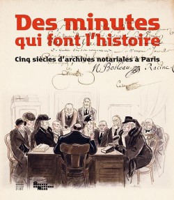 Des minutes qui font l'histoire - Catalogue d'exposition aux Archives nationales