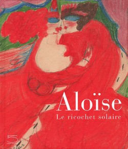 Aloïse, le ricochet solaire - Catalogue d'exposition Collection d'Art brut de Lausanne