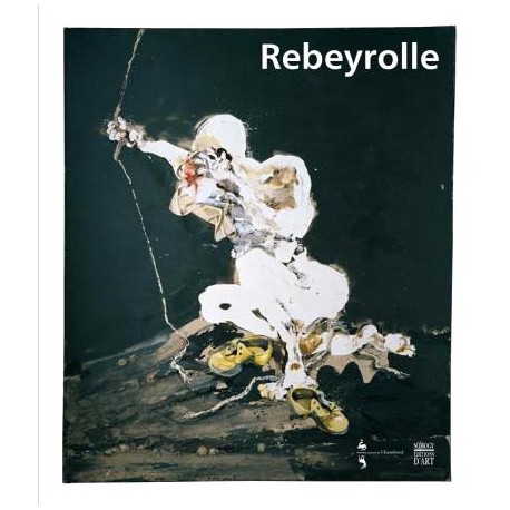 Paul Rebeyrolle - Catalogue d'exposition du Château de Chambord